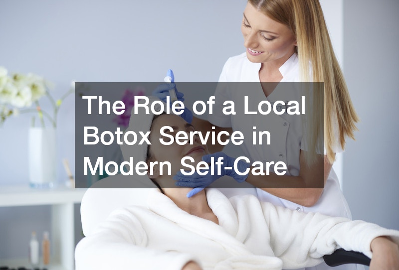 The Role of a Local Botox Service in Modern Self-Care